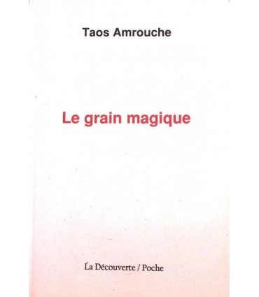 Le Grain magique (Berber Poems and proverbs of Kabylie)